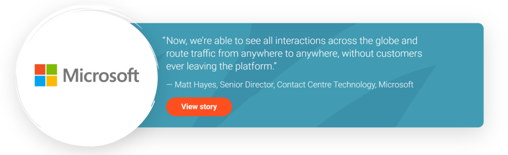 image is a screenshot of a Microsoft employee testimonial - it reads: "Now, we're able to see all interactions across the globe and route traffic from anywhere to anywhere, without customers ever leaving the platform." ~ Matt Hayes, Senior Director, Contact Centre Technology, Microsoft